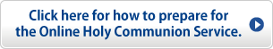  how to prepare for the Online Holy Communion Service.